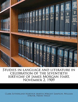 Studies in language and literature in celebration of the seventieth birthday of James Morgan Hart, November 2, 1909