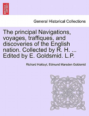 The Principal Navigations, Voyages, Traffiques, and Discoveries of the English Nation. Collected by R. H. ... Edited by E. Goldsmid. L.P. Vol.XIV