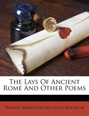The Lays of Ancient Rome and Other Poems