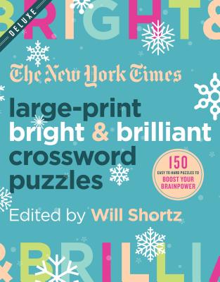 The New York Times Large-Print Bright & Brilliant Crossword Puzzles: 150 Easy to Hard Puzzles to Boost Your Brainpower (Large Print Edition)