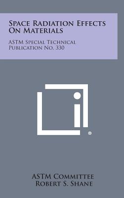 Space Radiation Effects on Materials: ASTM Special Technical Publication No. 330