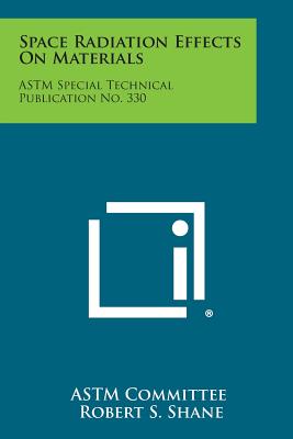 Space Radiation Effects on Materials: ASTM Special Technical Publication No. 330