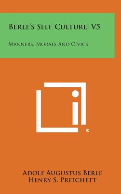 Berle's Self Culture, V5: Manners, Morals and Civics