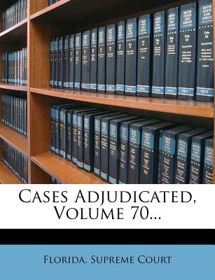 Cases Adjudicated, Volume 70...