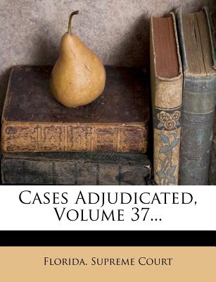 Cases Adjudicated, Volume 37...