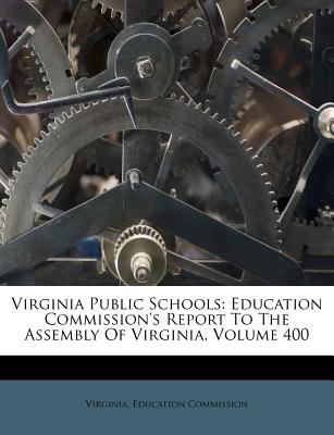 Virginia Public Schools: Education Commission's Report to the Assembly of Virginia, Volume 400