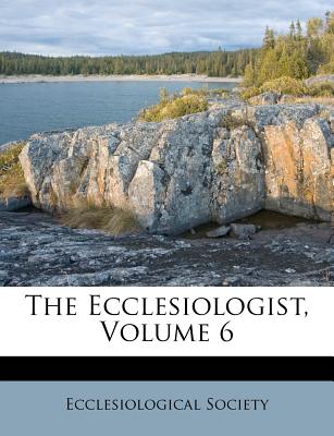 The Ecclesiologist, Volume 6