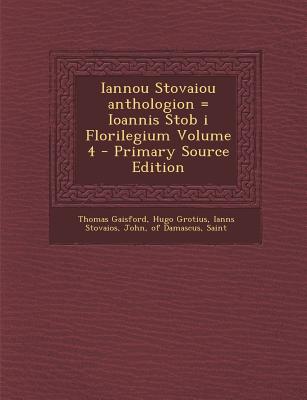 Iannou Stovaiou Anthologion = Ioannis Stob I Florilegium Volume 4