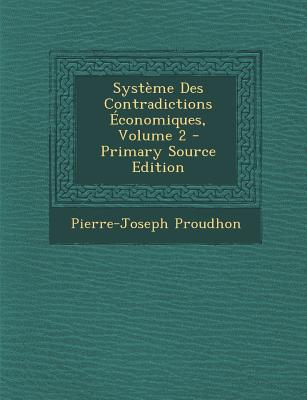 Système Des Contradictions Économiques, Volume 2 - Primary Source Edition