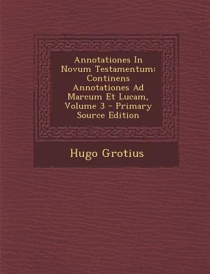 Annotationes In Novum Testamentum: Continens Annotationes Ad Marcum Et Lucam, Volumen III