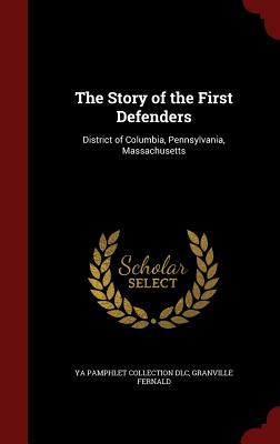 The Story of the First Defenders: District of Columbia, Pennsylvania, Massachusetts