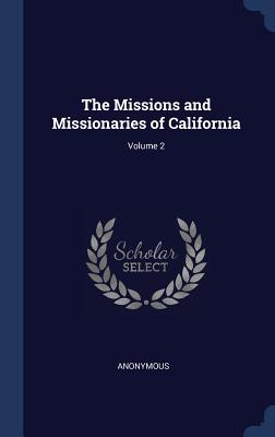 The Missions and Missionaries of California; Volume 2
