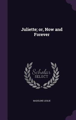 Juliette; or, Now and Forever