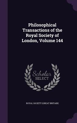 Philosophical Transactions of the Royal Society of London, Volume 144