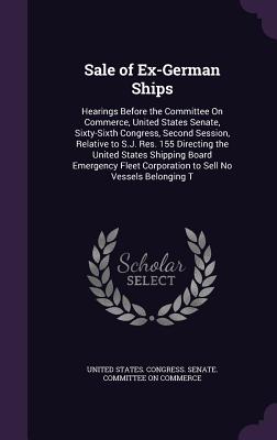 Sale of Ex-German Ships: Hearings Before the Committee On Commerce, United States Senate, Sixty-Sixth Congress, Second Session, Relative to S.J
