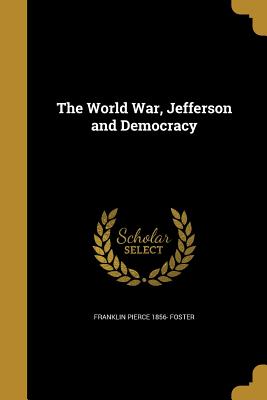 The World War, Jefferson and Democracy