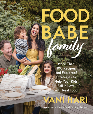 Food Babe Family: More Than 100 Recipes and Foolproof Strategies to Help  Your Kids Fall in Love with Real Food: A Cookbook - Magers & Quinn  Booksellers