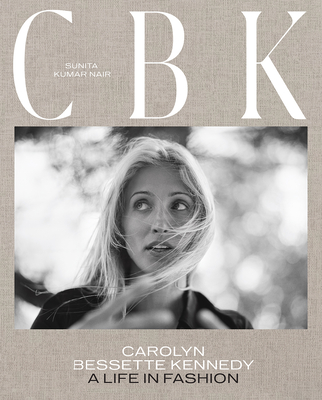 CBK: Carolyn Bessette Kennedy: A Life in Fashion: Nair, Sunita Kumar, Obe,  Edward Enninful, Hearst, Gabriela: 9781419767197: : Books