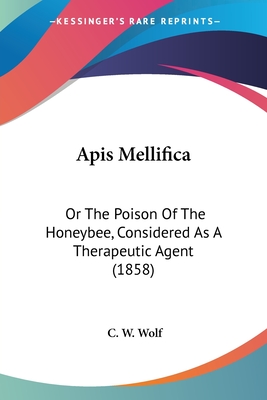 Apis Mellifica: Or The Poison Of The Honeybee, Considered As A Therapeutic Agent (1858)