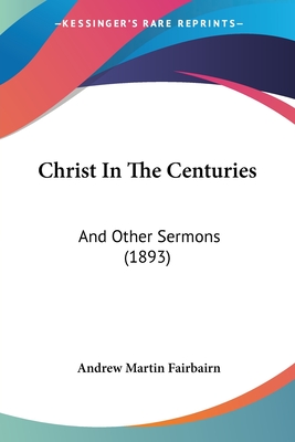 Christ In The Centuries: And Other Sermons (1893)