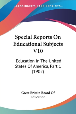 Special Reports On Educational Subjects V10: Education In The United States Of America, Part 1 (1902)