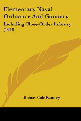 Elementary Naval Ordnance And Gunnery: Including Close-Order Infantry (1918)