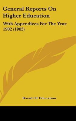 General Reports On Higher Education: With Appendices For The Year 1902 (1903)