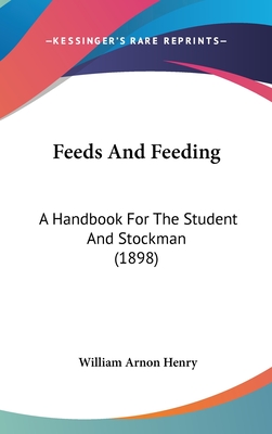 Feeds And Feeding: A Handbook For The Student And Stockman (1898)