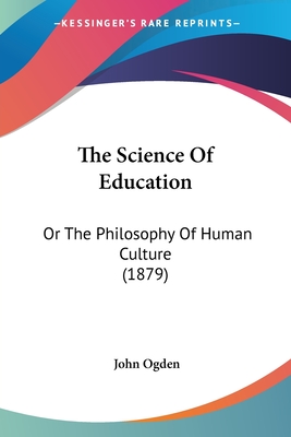 The Science Of Education: Or The Philosophy Of Human Culture (1879)