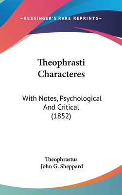 Theophrasti Characteres: With Notes, Psychological And Critical (1852)