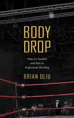 Body Drop: Notes on Fandom and Pain in Professional Wrestling