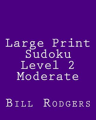 Large Print Sudoku Level 2 Moderate: 80 Easy to Read, Large Print Sudoku Puzzles (Large Print Edition)