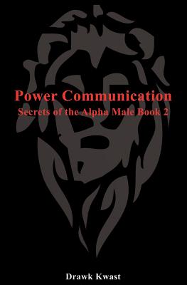 Power Communication: Secrets of the Alpha Male Book 2