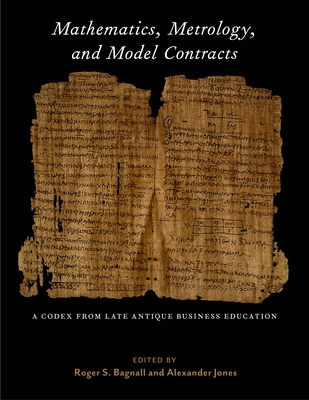 Mathematics, Metrology, and Model Contracts: A Codex from Late Antique Business Education (P.Math.)