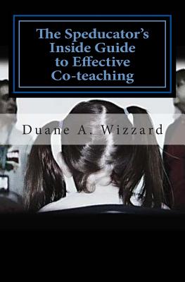 The Speducator's Inside Guide to Effective Co-teaching: Special Education