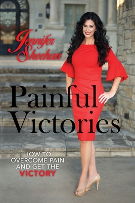 Painful Victories: How to Overcome Pain and Get The Victory