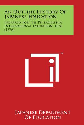 An Outline History of Japanese Education: Prepared for the Philadelphia International Exhibition, 1876 (1876)