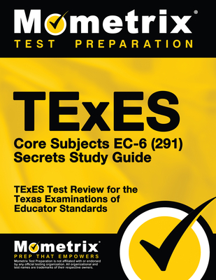 TExES Core Subjects Ec-6 (291) Secrets Study Guide: TExES Test Review for the Texas Examinations of Educator Standards