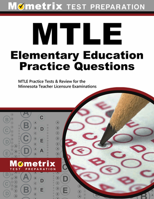 Mtle Elementary Education Practice Questions: Mtle Practice Tests & Review for the Minnesota Teacher Licensure Examinations