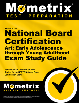 Secrets of the National Board Certification Art: Early Adolescence Through Young Adulthood Exam Study Guide: National Board Certification Test Review