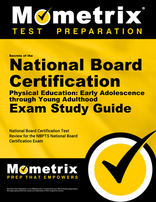 Secrets of the National Board Certification Physical Education: Early Adolescence Through Young Adulthood Exam Study Guide: National Board Certificati