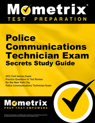 Police Communications Technician Exam Secrets Study Guide: NYC Civil Service Exam Practice Questions & Test Review for the New York City Police Commun