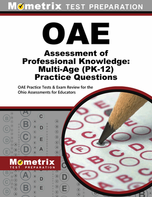 Oae Assessment of Professional Knowledge: Multi-Age (Pk-12) Practice Questions: Oae Practice Tests & Exam Review for the Ohio Assessments for Educator