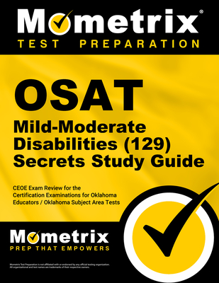 OSAT Mild-Moderate Disabilities (129) Secrets Study Guide: CEOE Exam Review for the Certification Examinations for Oklahoma Educators / Oklahoma Subje