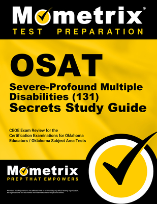 OSAT Severe-Profound/Multiple Disabilities (131) Secrets Study Guide: CEOE Exam Review for the Certification Examinations for Oklahoma Educators / Okl