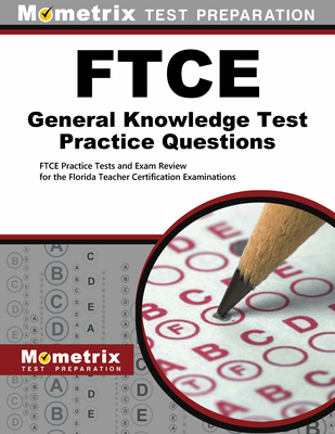 FTCE General Knowledge Test Practice Questions: FTCE Practice Tests and Exam Review for the Florida Teacher Certification Examinations