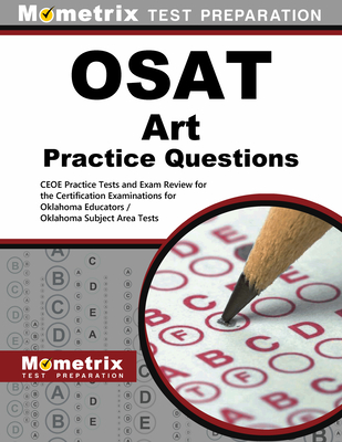 Osat Art Practice Questions: Ceoe Practice Tests and Exam Review for the Certification Examinations for Oklahoma Educators / Oklahoma Subject Area