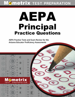 Aepa Principal Practice Questions: Aepa Practice Tests and Exam Review for the Arizona Educator Proficiency Assessments