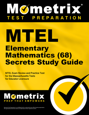 MTEL Elementary Mathematics (68) Secrets Study Guide: MTEL Exam Review and Practice Test for the Massachusetts Tests for Educator Licensure