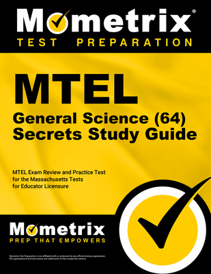 MTEL General Science (64) Secrets Study Guide: MTEL Exam Review and Practice Test for the Massachusetts Tests for Educator Licensure